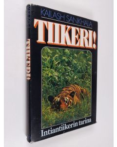 Kirjailijan Kailash Sankhala käytetty kirja Tiikeri! : intiantiikerin tarina