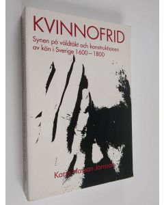 Kirjailijan Karin Hassan Jansson käytetty kirja Kvinnofrid - synen på våldtäkt och konstruktionen av kön i Sverige 1600-1800