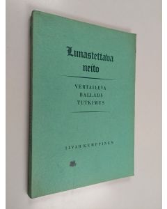 Kirjailijan Iivar Kemppinen käytetty kirja Lunastettava neito - vertaileva balladitutkimus