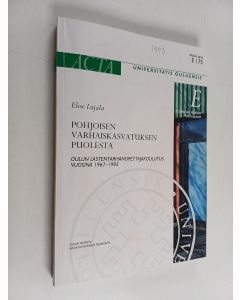 Kirjailijan Elise Lujala käytetty kirja Pohjoisen varhaiskasvatuksen puolesta : Oulun lastentarhanopettajakoulutus vuosina 1967-1995
