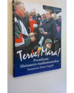 Tekijän Raimo Seppälä  käytetty kirja Terve, Mara! : presidentti Ahtisaaren maakuntamatkat