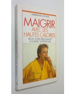 Kirjailijan Marianne Leconte käytetty kirja Maigrir avec les hautes calories : salon votre personnalite choisissez votre regime