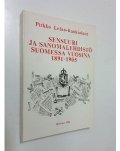 Kirjailijan Pirkko Leino-Kaukiainen käytetty kirja Sensuuri ja sanomalehdistö Suomessa vuosina 1891-1905 = Censorship and newspapers in Finland, 1891-1905