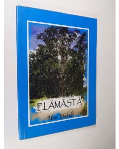 Kirjailijan Uno Mäkelä käytetty kirja Elämästä : runoja elämän ja historian tapahtumista, huonoista ja hyvistä asioista (signeerattu)