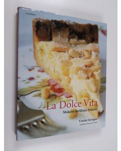 Kirjailijan Ursula Ferrigno käytetty kirja La dolce vita : makeita herkkuja Italiasta