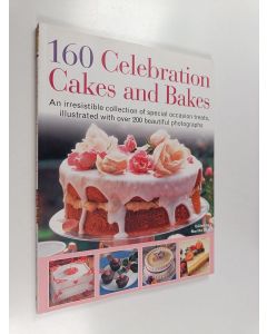 käytetty kirja 160 celebration cakes and bakes : an irresistible collection of special occasion treats, illustrated with over 200 beautiful photographs