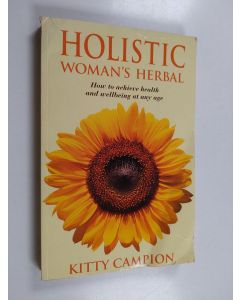 Kirjailijan Kitty Campion käytetty kirja Holistic Woman's Herbal - How to Achieve Health and Well-Being at Any Age