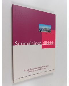 käytetty kirja Suomalainen silkkitie : suomalaisyritysten kokemuksia selviytymisestä Kiinassa : Kiina-haastattelun raportti