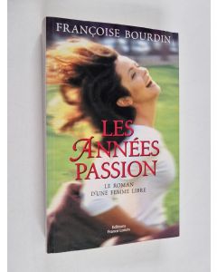 Kirjailijan Francoise Bourdin käytetty kirja Les années passion : le roman d'une femme libre