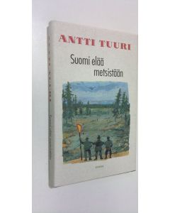 Kirjailijan Antti Tuuri käytetty kirja Suomi elää metsistään : novelleja