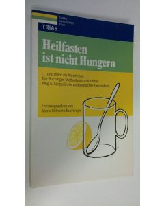 Kirjailijan Maria Wilhelmi-Buchinger käytetty kirja Heilfasten Ist Nicht Hungern : Und Mehr Als Abnehmen , Die Buchinger-Methode Als Natürlicher Weg Zu Körperlicher Und Seelischer Gesundheit (ERINOMAINEN)