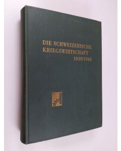 käytetty kirja Die schweizerische Kriegswirtschaft 1939-1948 - Bericht des Eidg. Volkswirtschafts-Departementes