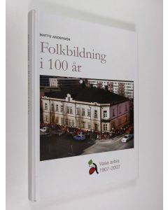 Kirjailijan Matts Andersen käytetty kirja Folkbildning i 100 år : Vasa arbis 1907-2007