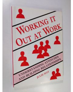 Kirjailijan Julie Hay käytetty kirja Working it Out at Work - Understanding Attitudes and Building Relationships