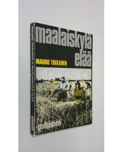 Kirjailijan Mauno Tikkanen käytetty kirja Maalaiskylä elää