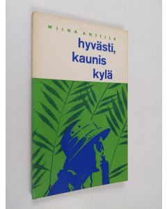 Kirjailijan Miina Anttila käytetty kirja Hyvästi, kaunis kylä