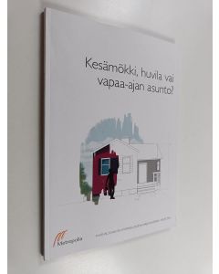 käytetty kirja Kesämökki, huvila vai vapaa-ajan asunto? : rakennusarkkitehtiopiskelijoiden harjoitustöitä - kevät 2015