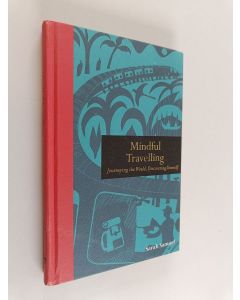 Kirjailijan Sarah Samuel käytetty kirja Mindful travelling : journeying the world, discovering yourself - Journeying the world, discovering yourself