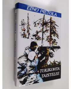 Kirjailijan Eino Pietola käytetty kirja Tukikohta taistelee : sotaromaani