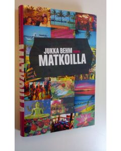 Kirjailijan Jukka Behm käytetty kirja Matkoilla (ERINOMAINEN)