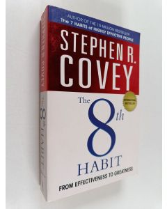 Kirjailijan Stephen R. Covey käytetty kirja The 8th Habit : From Effectiveness to Greatness