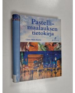 Tekijän Claire Waite Brown  käytetty teos Pastellimaalauksen tietokirja