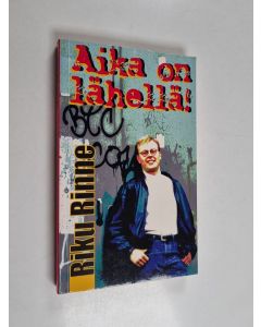 Kirjailijan Riku Rinne käytetty kirja Aika on lähellä!