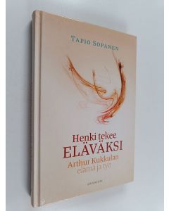 Kirjailijan Tapio Sopanen käytetty kirja Henki tekee eläväksi : Arthur Kukkulan elämä ja työ