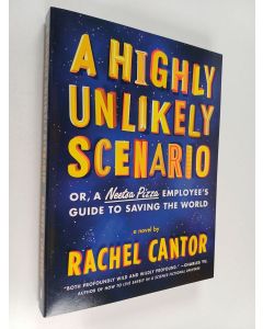Kirjailijan Rachel Cantor käytetty kirja A Highly Unlikely Scenario, Or a Neetsa Pizza Employee's Guide to Saving the World