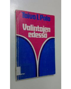 Kirjailijan Toivo I. Palo käytetty kirja Valintojen edessä : kristillisen sosiaalietiikan peruskysymyksiä
