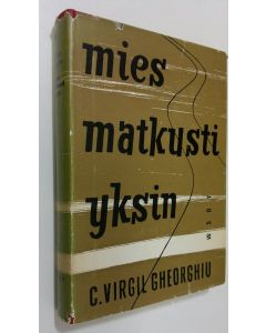 Kirjailijan C.-Virgil Gheorghiu käytetty kirja Mies matkusti yksin