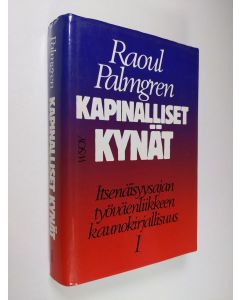 Kirjailijan Raoul Palmgren käytetty kirja Kapinalliset kynät 1 : itsenäisyysajan työväenliikkeen kaunokirjallisuus, Kaksi puoluekirjallisuutta ja muotovallankumous (1918-30)