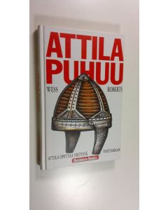 Kirjailijan Wess Roberts käytetty kirja Attila puhuu : Attila opettaa yritystä voittamaan (ERINOMAINEN)
