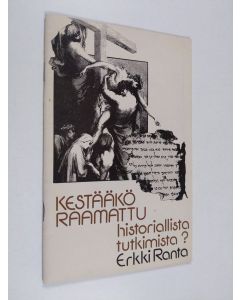 Kirjailijan Erkki Ranta käytetty teos Kestääkö Raamattu historiallista tutkimista