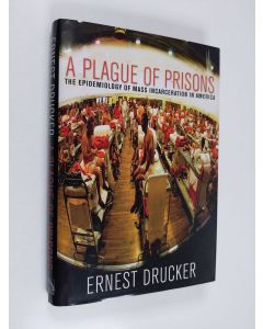Kirjailijan Ernest Drucker käytetty kirja A Plague of Prisons - The Epidemiology of Mass Incarceration in America