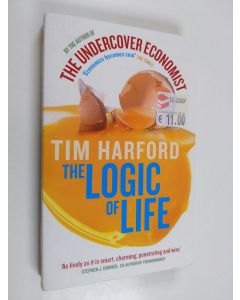 Kirjailijan Tim Harford käytetty kirja The logic of life : uncovering the new economics of everything - Uncovering the new economics of everything