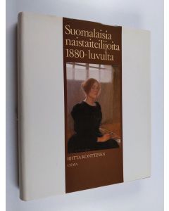 Kirjailijan Riitta Konttinen käytetty kirja Suomalaisia naistaiteilijoita 1880-luvulta