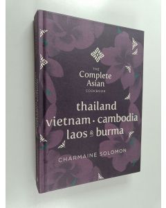 Kirjailijan Charmaine Solomon käytetty kirja The Complete Asian Cookbook Series : Thailand, Vietnam, Cambodida, Laos & Burma