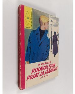 Kirjailijan H. Hariola käytetty kirja Pihavaltion pojat ja jääkärit : historiallinen seikkailukertomus
