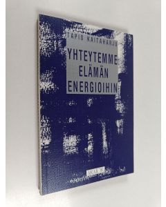 Kirjailijan Tapio Kaitaharju käytetty kirja Yhteytemme elämän energioihin