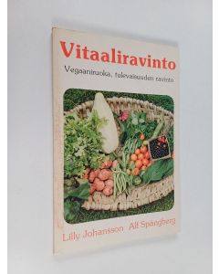 Kirjailijan Lilly Johansson käytetty kirja Vitaaliravinto : Vegaaniruoka, tulevaisuuden ravinto