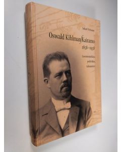Kirjailijan Sakari Virtanen käytetty kirja Oswald Kihlman-Kairamo 1858-1938 : luonnontutkija, poliitikko, talousmies