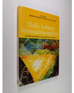 käytetty kirja Yksilö, kulttuuri, innovaatioympäristö : avauksia aluekehityksen näkymättömään dynamiikkaan