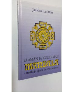 Kirjailijan Jaakko Laitinen käytetty kirja Elämän ja kuoleman mandala : matkoja ajassa ja avaruudessa