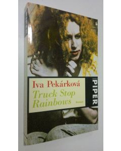 Kirjailijan Iva Pekarkova käytetty kirja Truck Stop Rainbows : roman (UUDENVEROINEN)