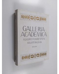 käytetty kirja Galleria Academica : yliopistomiesten muotokuvia