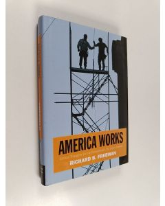 Kirjailijan Richard B. Freeman käytetty kirja America works : the exceptional U.S. labor market