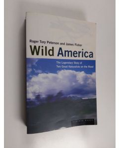 Kirjailijan Roger Tory Peterson & James Fisher käytetty kirja Wild America - The Record of a 30,000 Mile Journey Around the Continent by a Distinguished Naturalist and His British Colleague