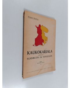 Kirjailijan Herman Stenberg käytetty kirja Kaukokarjala suhteissaan Suomeen ja Venäjään