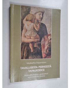 Kirjailijan Marketta Rajavaara käytetty kirja Tavallisesta perheestä tapaukseksi : sosiaalitoimiston asiakastyö arvioinnin kohteena